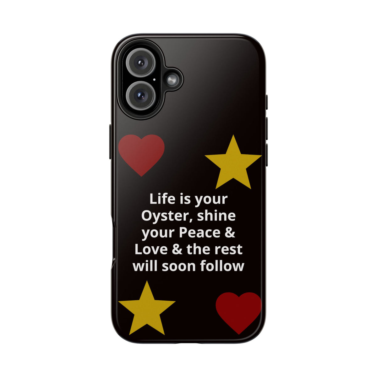 Inspirational Quote Phone Case — “Life is your Oyster, shine your Peace & Love”