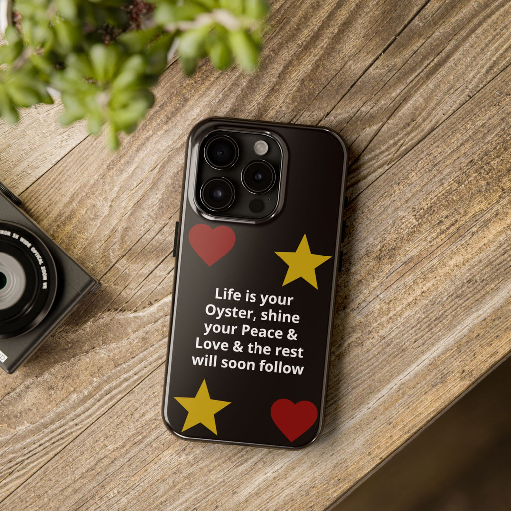 Inspirational Quote Phone Case — “Life is your Oyster, shine your Peace & Love”
