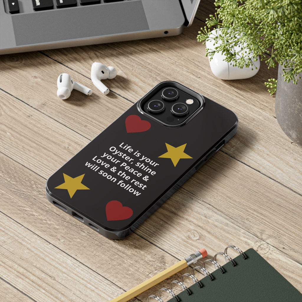 Inspirational Quote Phone Case — “Life is your Oyster, shine your Peace & Love”