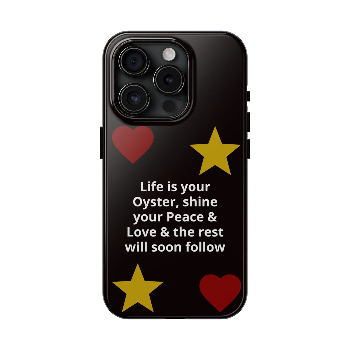Inspirational Quote Phone Case — “Life is your Oyster, shine your Peace & Love”