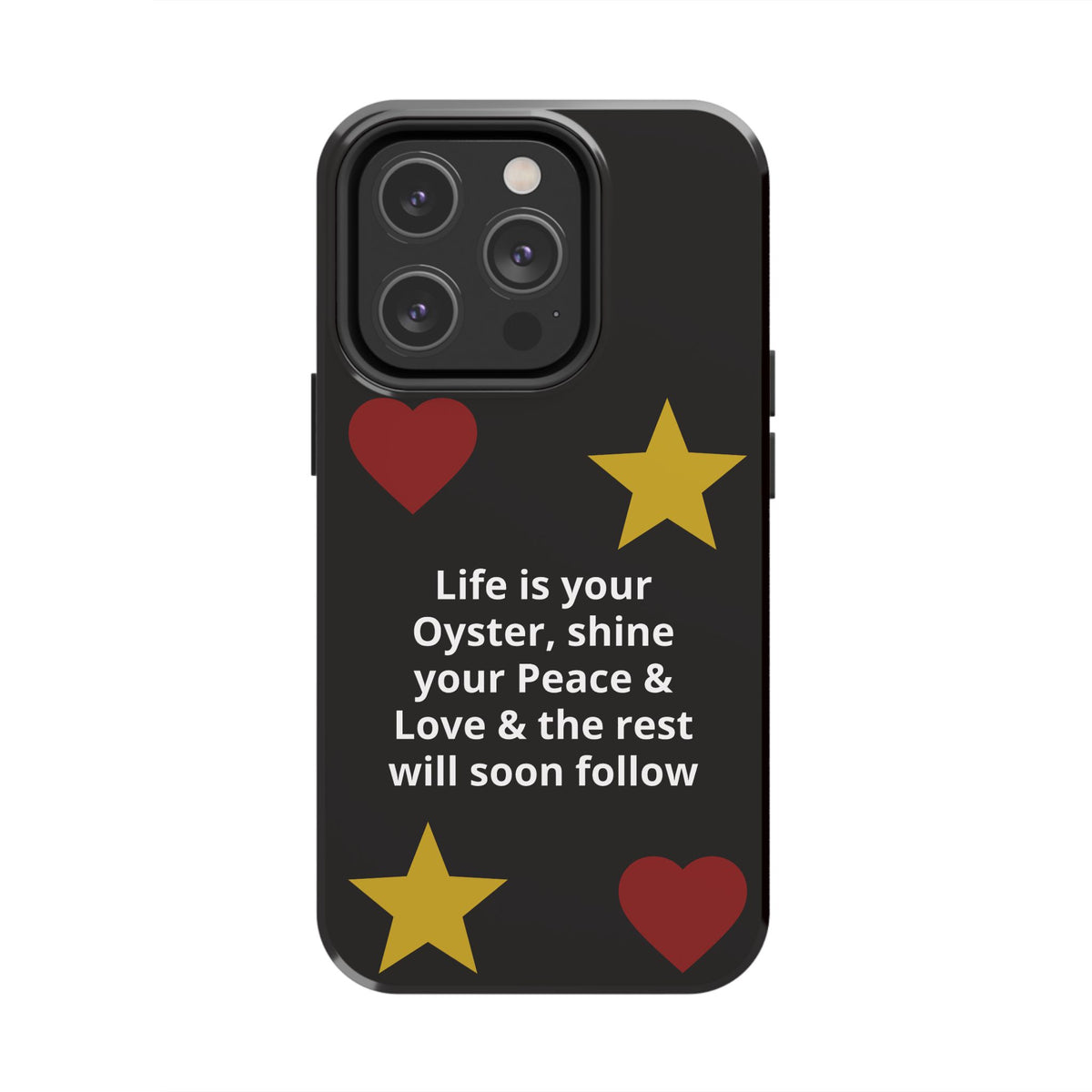 Inspirational Quote Phone Case — “Life is your Oyster, shine your Peace & Love”