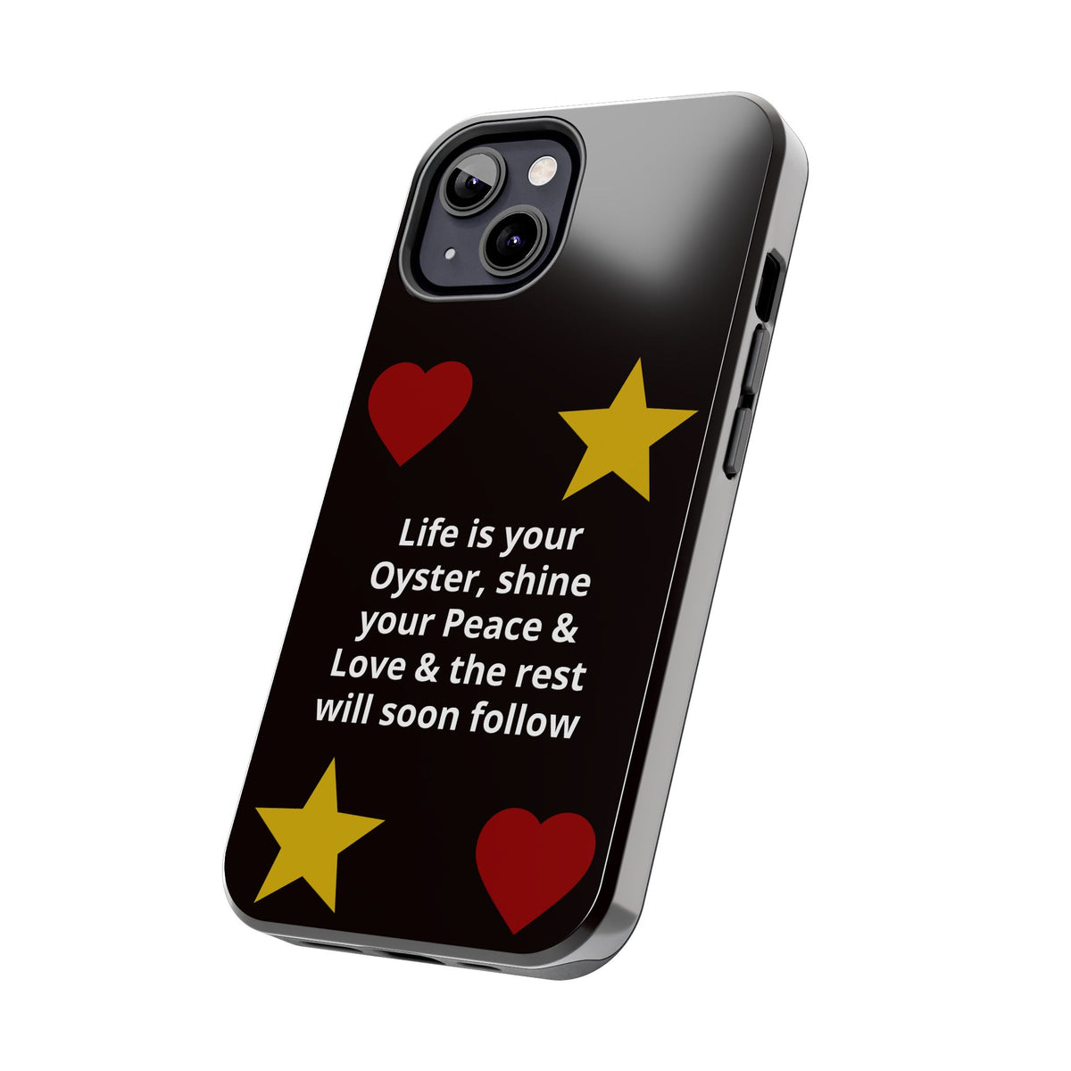 Inspirational Quote Phone Case — “Life is your Oyster, shine your Peace & Love”
