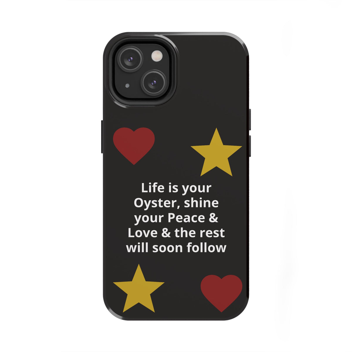 Inspirational Quote Phone Case — “Life is your Oyster, shine your Peace & Love”